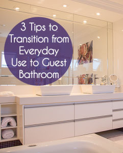 3 Tips to Transition from Everyday Use to Guest Bathroom - slkrabbit.com