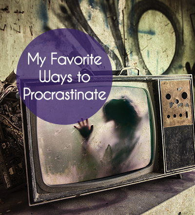 My Favorite Ways to Procrastinate