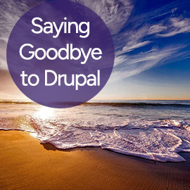 Saying Goodbye to Drupal