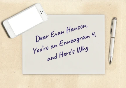 Phone, paper and pen with text Dear Evan Hansen, You're an Enneagram 4, and Here's Why