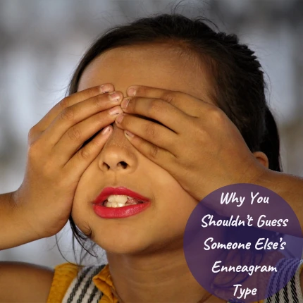 Girl covering eyes with text Why You Shouldn't Guess Someone Else's Enneagram Type