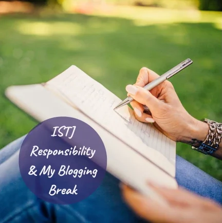 Hand writing in a notebook with the text ISTJ Responsibility and My Blogging Break